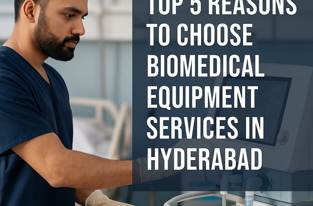 Top 5 Reasons to Choose Biomedical Equipment Services in Hyderabad for Your Hospital’s Success